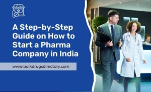 A Step-by-Step Guide on How to Start a Pharma Company in India
